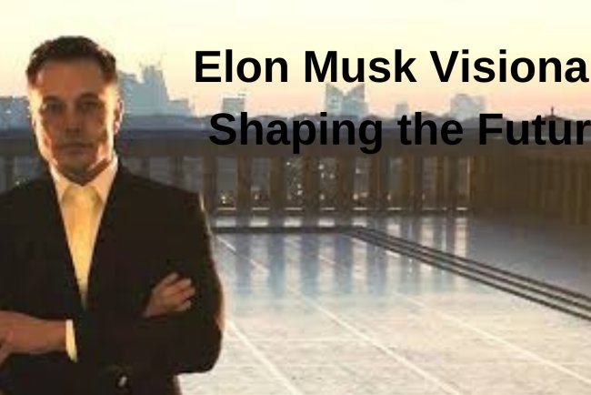 Elon Musk Visionary Shaping the Future