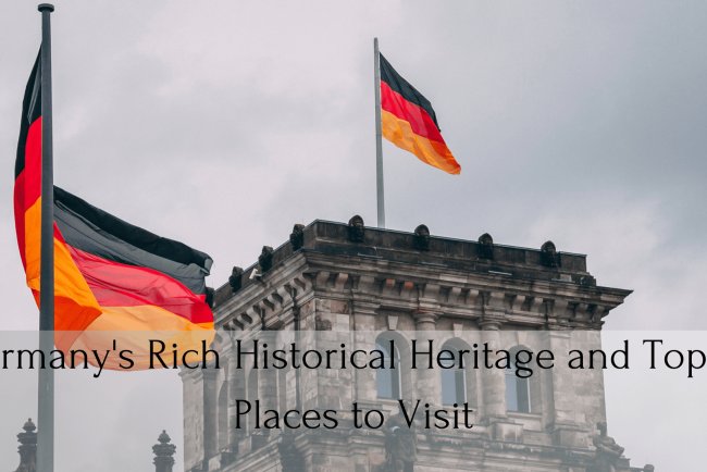 Germany's Rich Historical Heritage and Top 10 Places to Visit