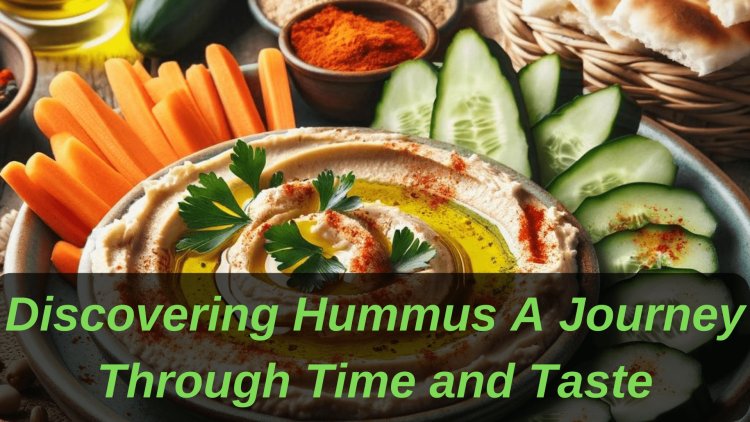 Discovering Hummus A Journey Through Time and Taste