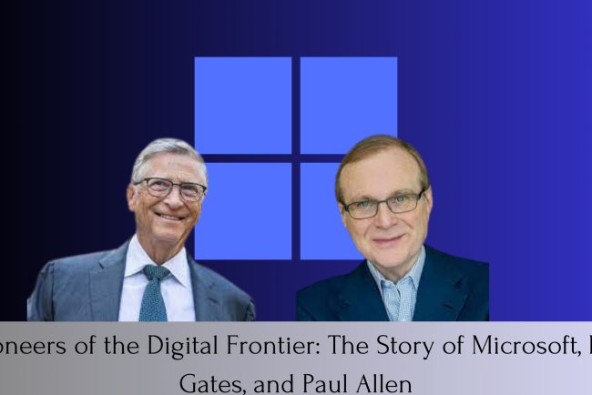 Pioneers of the Digital Frontier: The Story of Microsoft, Bill Gates, and Paul Allen