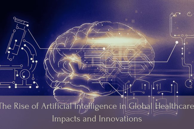 The Rise of Artificial Intelligence in Global Healthcare: Impacts and Innovations