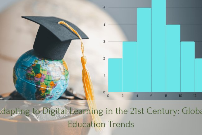 Adapting to Digital Learning in the 21st Century: Global Education Trends