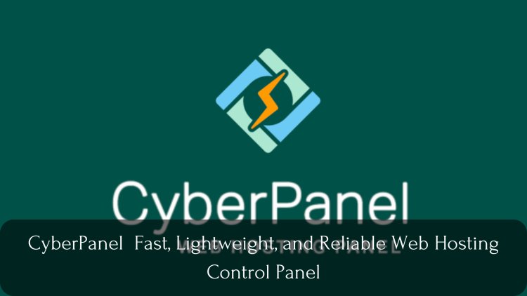 CyberPanel  Fast, Lightweight, and Reliable Web Hosting Control Panel